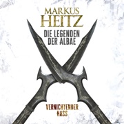 Vernichtender Hass (Die Legenden der Albae 2) - Markus Heitz, Johannes Steck & Die Legenden der Albae