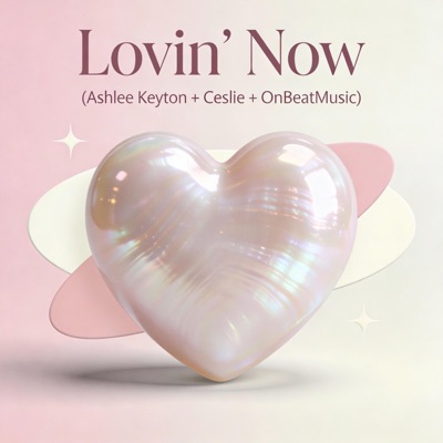 Lovin' Now (feat. Ceslie & OnBeatMusic) - Single