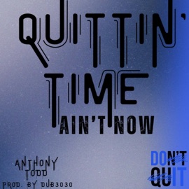 Quittin' Time Ain't Now Anthony Todd