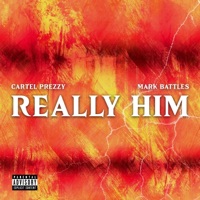 Really Him - Single - Mark Battles & Cartel Prezzy