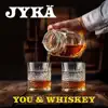 YOU & WHISKEY