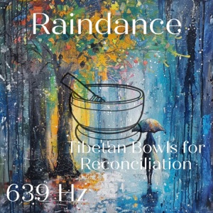 639 Hz Raindance: Tibetan Bowls for Reconciliation