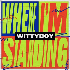 Where I'm Standing Wittyboy