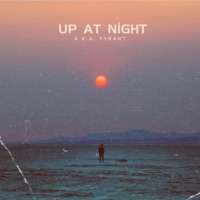 Up At Night (2017) (feat. Blake Abell & Will Villain) - Single - A.K.A. TyRaNt