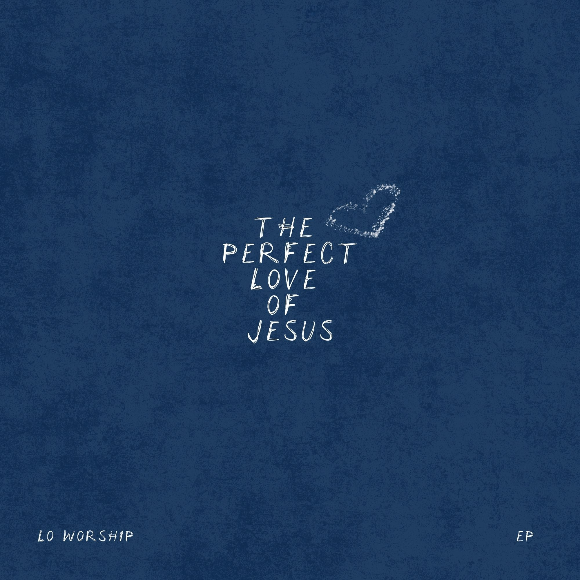 LO Worship - The Perfect Love of Jesus