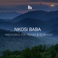 Nkosi Baba (feat. Buhle & Dj Bhozo) - Single - Machorus