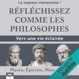 Réfléchissez comme les philosophes: Vers une vie éclairée