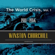The World Crisis, Vol. 1: 1911-1914 (Unabridged) - Winston Churchill