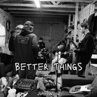 Better Things - Single - John Wood