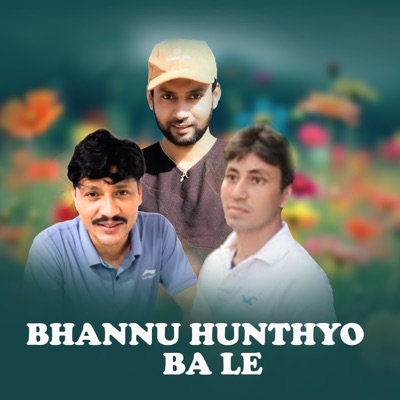 Bhannu Hunthyo Ba le - Single