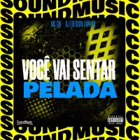 VOCÊ VAI SENTAR PELADA - Single - Mc Gw, dj ederson explode & SoundMusic Original