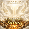 I Denounce You Satan - Sheena Taylor