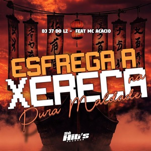 Esfrega a Xereca na Pura Maldade (feat. MC ACÁCIO)