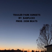 Trailer Park Sunsets (feat. Jxsn Beats) - Single - $adflcko