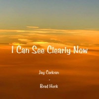 I Can See Clearly Now - Single - Jay Corkran & Brad Heck