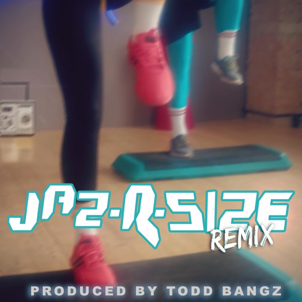 JAZ-R-Size (Todd Bangz Remix) - Single