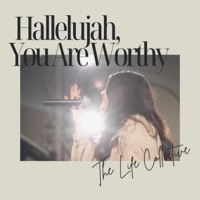 Hallelujah, You Are Worthy (feat. Bailey Pepper & Ashley Torres) - Single - The Life Collective