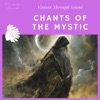 Chants of the Mystic: Visions Through Sound