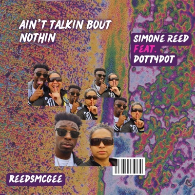 Ain't Talkin Bout Nothin (feat. DottyDot & ReedsMcGee) - Single