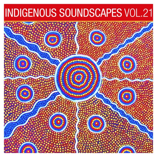 Indigenous Soundscapes, Vol. 21