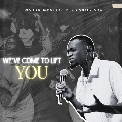 We've come to lift you (feat. Daniel Ojo) - Single