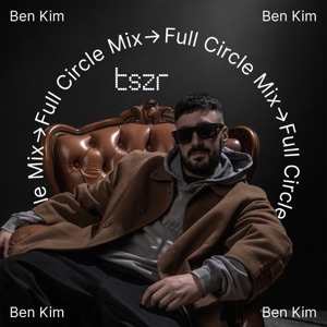 TSZR Full Circle Mix: Ben Kim (DJ Mix)