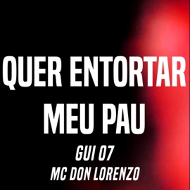 Quer Entorta Meu Pau GUI 07