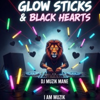 Glow Sticks & Black Hearts (feat. I AM MUZIK) - Single - DJ Muzik Mane