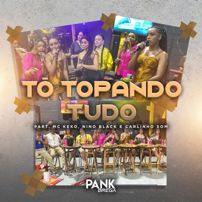 Tô Topando Tudo (feat. Mc Keko, Nino Black & Carlinho Som) - Single