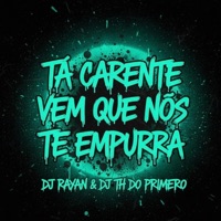 Tá Carente Vem Que Nós Te Empurra (feat. Mc Rafa 22, Mc Gw & DJ TH DO PRIMEIRO) (feat. Mc Rafa 22, Mc Gw & DJ TH DO PRIMEIRO) - Single - Dj Rayan