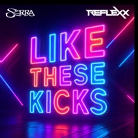 LIKE THESE KICKS - Single - Reflexx & Serra