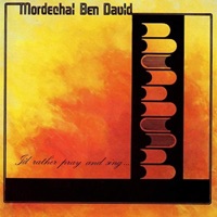 I'd Rather Pray & Sing - Mordechai Ben David