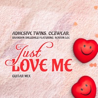 Just Love Me (Guitar Mix) [feat. Kenton Lee] - Single - Adhesive Twins, Cezwear & Brandon Dhludhlu
