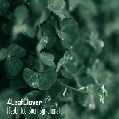 4LeafClover (feat. Too Soon Symphony) - Single