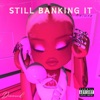 Still Banking it (Deluxe Version)