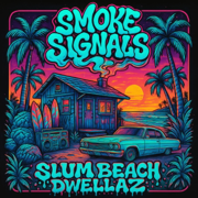 Smoke Signals - Slum Beach Dwellaz