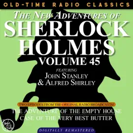 The New Adventures of Sherlock Holmes, Volume 45 - Episode 1 - The Adventure of the Empty House, Episode 2 - The Case of the Very Best Butter (Unabridged)