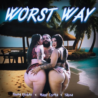 Worst Way (feat. Young Raskas & Yahna) - Single