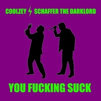 You F*****g Suck - Single - Coolzey & Schaffer The Darklord