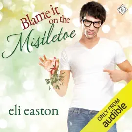Blame It on the Mistletoe (Unabridged)