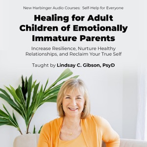 Healing for Adult Children of Emotionally Immature Parents: Increase Resilience, Nurture Healthy Relationships, and Reclaim Your True Self (Unabridged)