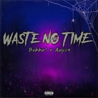 Waste No Time (feat. Aayon) - Single - bubba!