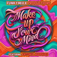 Make Up Your Mind (feat. Antonia Marquee) - Single - FunkyMixx Productions