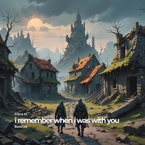 i remember when i was with you (feat. Basilisk) - Single