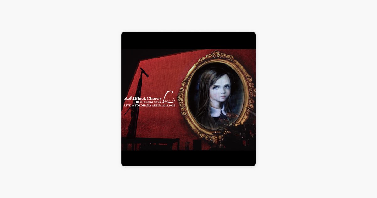2015 arena tour -L- (LIVE) - Album by Acid Black Cherry - Apple Music