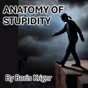 Anatomy of Stupidity (Unabridged) - Boris Kriger