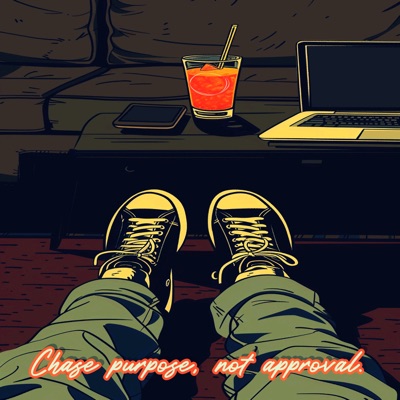 Chase purpose, not approval. - EP