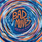Bad Moves - Let the Rats Inherit the Earth