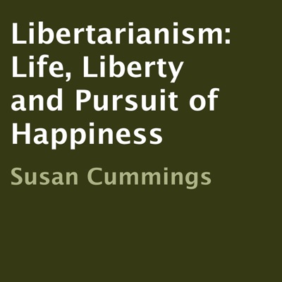 Libertarianism: Life, Liberty and Pursuit of Happiness (Unabridged)