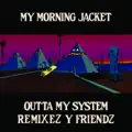 Outta My System [Dave Sitek Remix]